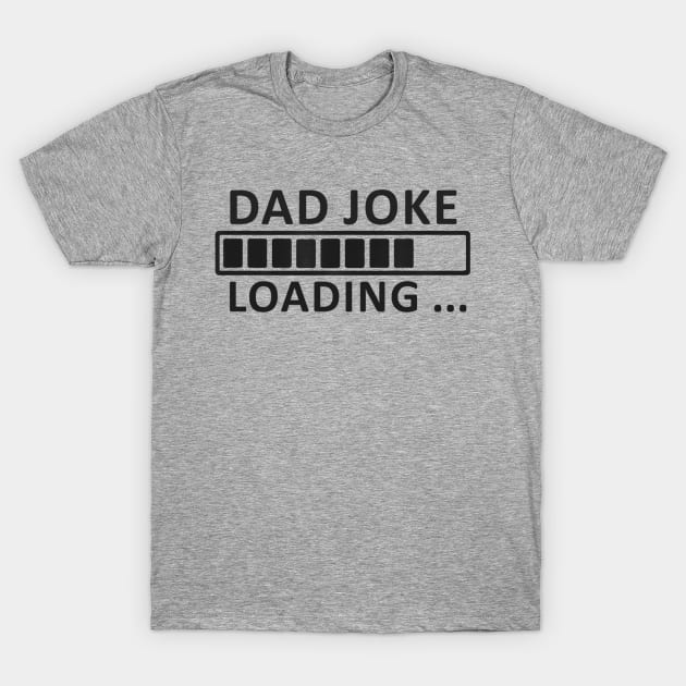 Dad joke loading, please wait T-Shirt by WILLER